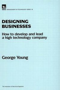 Cover image for Designing Businesses: How to develop and lead a high technology company
