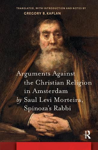 Cover image for Arguments Against the Christian Religion in Amsterdam by Saul Levi Morteira, Spinoza's Rabbi