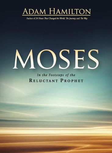 Moses: In the Footsteps of the Reluctant Prophet