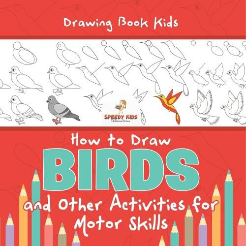 Cover image for Drawing Book Kids. How to Draw Birds and Other Activities for Motor Skills. Winged Animals Coloring, Drawing and Color by Number