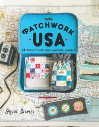 Cover image for Patchwork USA: 24 Projects for the Perfect Sewing Getaway: Daytrips, Weekend Retreats and Long Summer Vacations