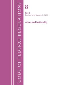 Cover image for Code of Federal Regulations, Title 08 Aliens and Nationality, Revised as of January 1, 2022 Pt2