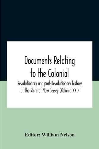 Cover image for Documents Relating To The Colonial, Revolutionary And Post-Revolutionary History Of The State Of New Jersey (Volume Xxi)