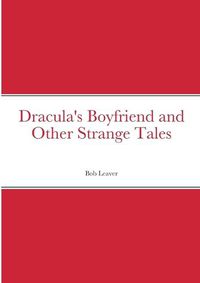 Cover image for Dracula's Boyfriend and Other Strange Tales