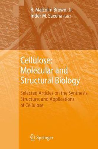 Cellulose: Molecular and Structural Biology: Selected Articles on the Synthesis, Structure, and Applications of Cellulose