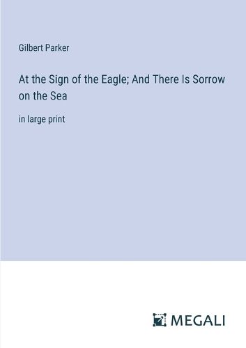 Cover image for At the Sign of the Eagle; And There Is Sorrow on the Sea