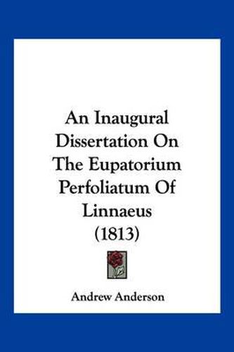 An Inaugural Dissertation on the Eupatorium Perfoliatum of Linnaeus (1813)