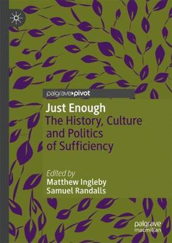 Cover image for Just Enough: The History, Culture and Politics of Sufficiency