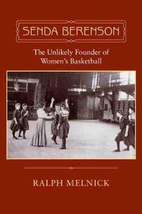 Cover image for Senda Berenson: The Unlikely Founder of Women's Basketball