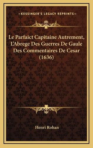 Le Parfaict Capitaine Autrement, L'Abrege Des Guerres de Gaule Des Commentaires de Cesar (1636)