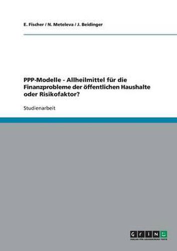 Cover image for Public Private Partnerships (Ppp)-Modelle. Allheilmittel Fur Die Finanzprobleme Der OEffentlichen Haushalte Oder Risikofaktor?