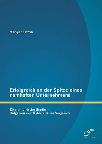 Cover image for Erfolgreich an der Spitze eines namhaften Unternehmens: Eine empirische Studie - Bulgarien und OEsterreich im Vergleich