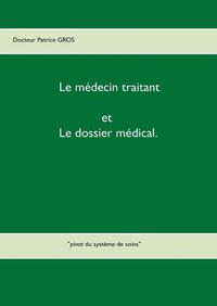 Cover image for Le medecin traitant et le dossier medical.: pivot du systeme de soins