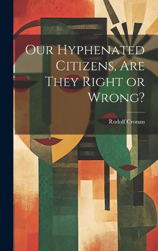 Cover image for Our Hyphenated Citizens, are They Right or Wrong?