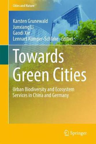 Cover image for Towards Green Cities: Urban Biodiversity and Ecosystem Services in China and Germany