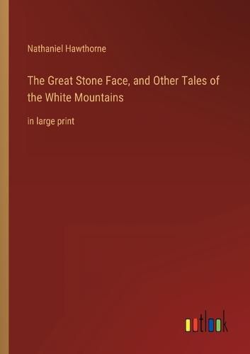 Cover image for The Great Stone Face, and Other Tales of the White Mountains