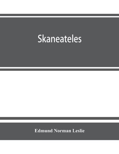 Skaneateles; history of its earliest settlement and reminiscences of later times; disconnected sketches of the earliest settlement of this town and village, not chronologically arranged, together with its gradual and progressive advancement in business pro