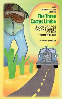 Cover image for The Three Cactus Limbo Bud's Garage and the Quest of the Three Magi