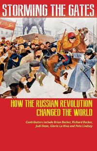 Cover image for Storming the Gates: How the Russian Revolution Changed the World