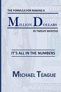 Cover image for The Formula for Making a Million Dollars in Twelve Months: It's All in the Numbers