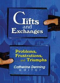 Cover image for Gifts and Exchanges: Problems, Frustrations, . . . and Triumphs