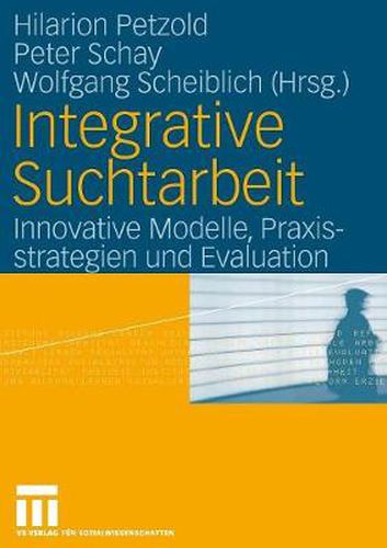 Integrative Suchtarbeit: Innovative Modelle, Praxisstrategien Und Evaluation