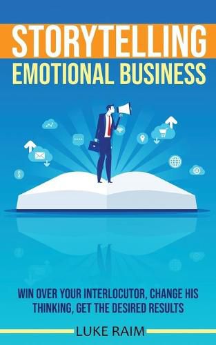 Cover image for Storytelling Emotional Business: Win Over Your Interlocutor, Change His Thinking, Get the Desired Results