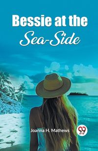 Cover image for Bessie at the Sea-Side