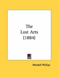 Cover image for The Lost Arts (1884)