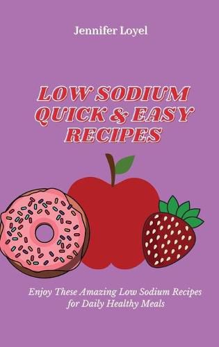 Low Sodium Quick & Easy Recipes: Enjoy These Amazing Low Sodium Recipes for Daily Healthy Meals