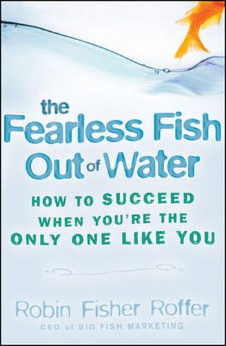 Cover image for The Fearless Fish Out of Water: How to Succeed When You're the Only One Like You