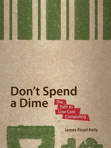 Cover image for Don't Spend A Dime: The Path to Low-Cost Computing