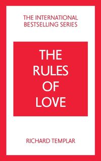 Cover image for Rules of Love, The: A Personal Code for Happier, More Fulfilling Relationships