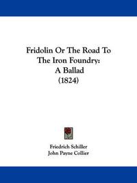 Cover image for Fridolin Or The Road To The Iron Foundry: A Ballad (1824)