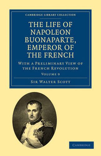 Cover image for The Life of Napoleon Buonaparte, Emperor of the French: With a Preliminary View of the French Revolution