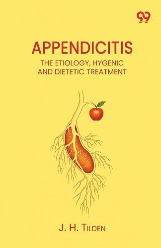 Cover image for Appendicitis The Etiology, Hygenic And Dietetic Treatment