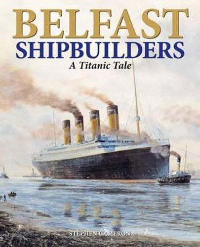 Cover image for Belfast Shipbuilders: A Titanic Tale