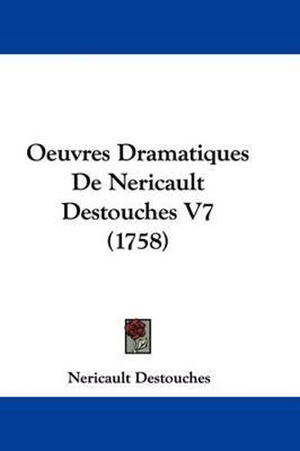 Cover image for Oeuvres Dramatiques De Nericault Destouches V7 (1758)