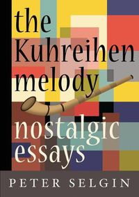 Cover image for The Kuhreihen Melody: Nostalgic Essays by Peter Selgin