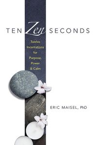 Cover image for Ten Zen Seconds: Twelve Incantations for Purpose, Power and Calm: Twelve Incantations for Purpose, Power and Calm