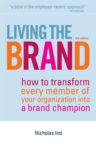 Cover image for Living the Brand: How to Transform Every Member of Your Organization into a Brand Champion