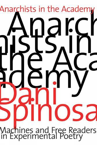 Cover image for Anarchists in the Academy: Machines and Free Readers in Experimental Poetry