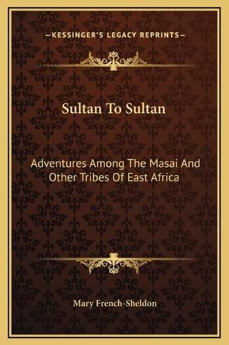 Cover image for Sultan to Sultan: Adventures Among the Masai and Other Tribes of East Africa