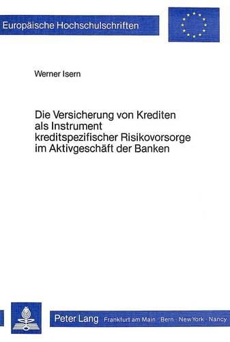 Cover image for Die Versicherung Von Krediten ALS Instrument Kreditspezifischer Risikovorsorge Im Aktivgeschaeft Der Banken: Eine Theoretische Analyse Der Bilanziellen Auswirkungen Bei Auf- Sichtsrechtlicher Anerkennung