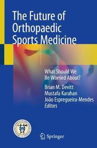 Cover image for The Future of Orthopaedic Sports Medicine: What Should We Be Worried About?