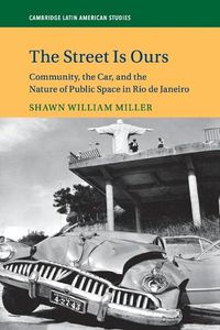 Cover image for The Street Is Ours: Community, the Car, and the Nature of Public Space in Rio de Janeiro