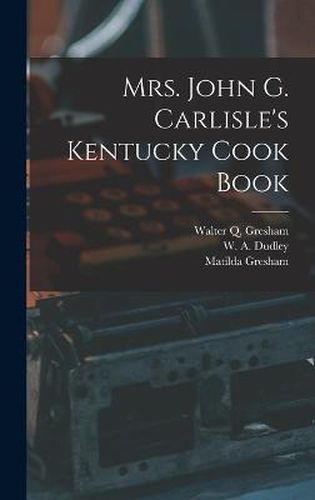 Cover image for Mrs. John G. Carlisle's Kentucky Cook Book