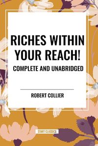 Cover image for Riches Within Your Reach! Complete and Unabridged