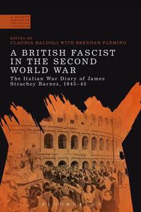 Cover image for A British Fascist in the Second World War: The Italian War Diary of James Strachey Barnes, 1943-45