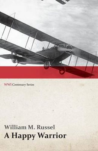 A Happy Warrior - Letters of William Muir Russel, an American Aviator in the Great War 1917-1918 (WWI Centenary Series)